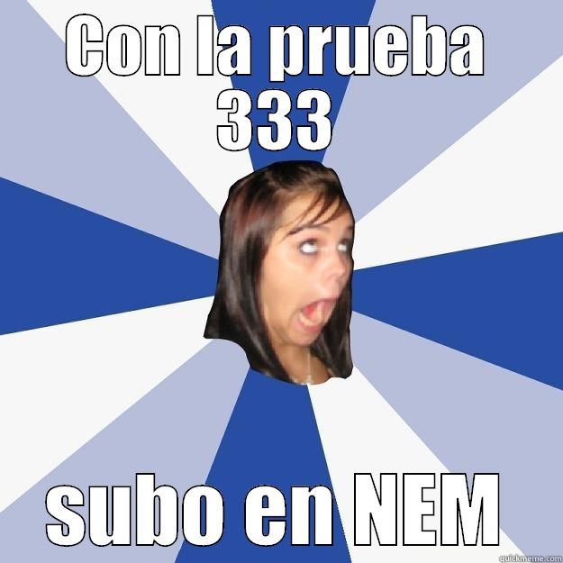 CON LA PRUEBA 333 SUBO EN NEM Annoying Facebook Girl
