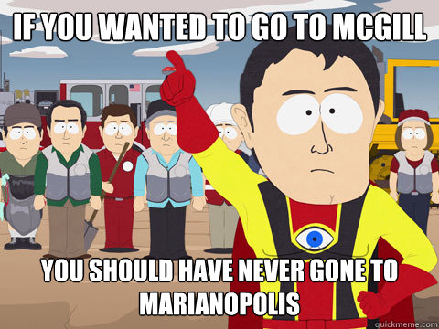 if you wanted to go to McGill you should have never gone to Marianopolis  Captain Hindsight