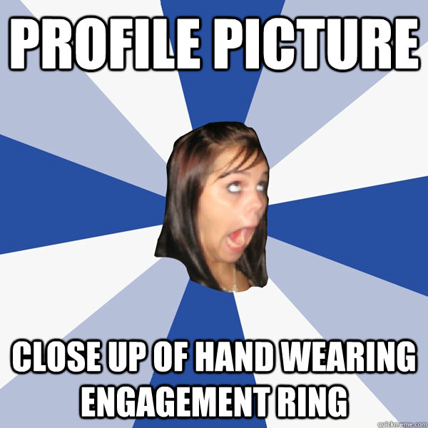 Profile Picture Close up of hand wearing engagement ring  Annoying Facebook Girl