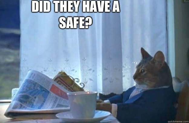 Did they have a safe?  Sophisticated Cat