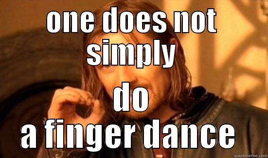 ONE DOES NOT SIMPLY DO A FINGER DANCE  Boromir