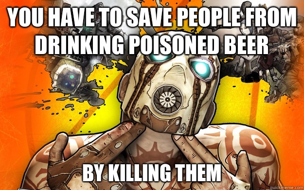 You have to save people from drinking poisoned beer By killing them  
