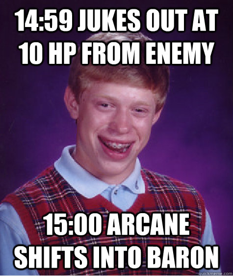14:59 Jukes out at 10 HP from enemy 15:00 Arcane Shifts into Baron  Bad Luck Brian