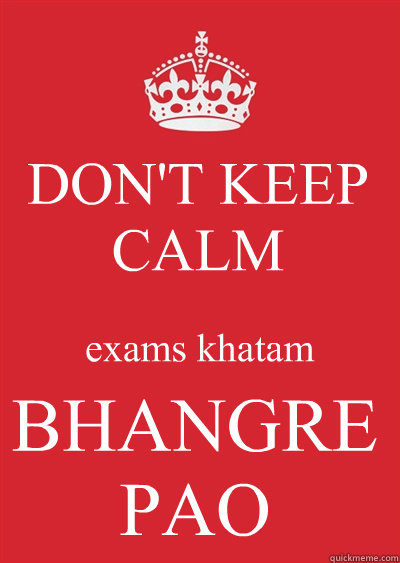 DON'T KEEP CALM exams khatam BHANGRE PAO
  Keep calm or gtfo