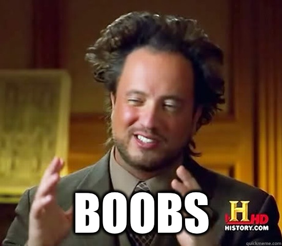  BOOBS -  BOOBS  Ancient Aliens