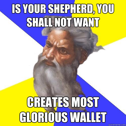 Is your shepherd, you shall not want Creates most glorious wallet  Advice God