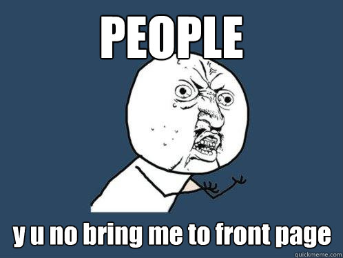 PEOPLE y u no bring me to front page  Y U No