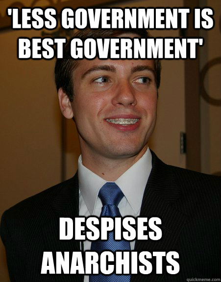 'Less government is best government' Despises Anarchists - 'Less government is best government' Despises Anarchists  College Republican