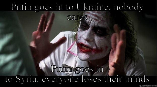 PUTIN GOES IN TO UKRAINE, NOBODY CARES PUTIN GOES IN TO SYRIA, EVERYONE LOSES THEIR MINDS Joker Mind Loss