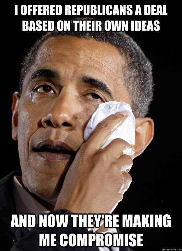 I offered republicans a deal based on their own ideas and now they're making me compromise - I offered republicans a deal based on their own ideas and now they're making me compromise  No Backbone Barry