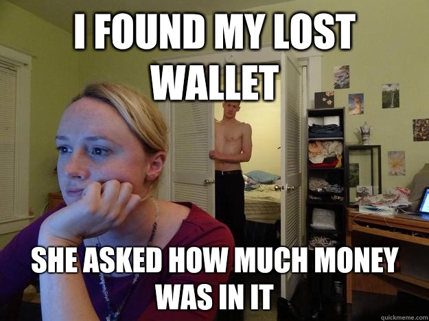 i found my lost wallet She asked how much money was in it  Redditor Girlfriend