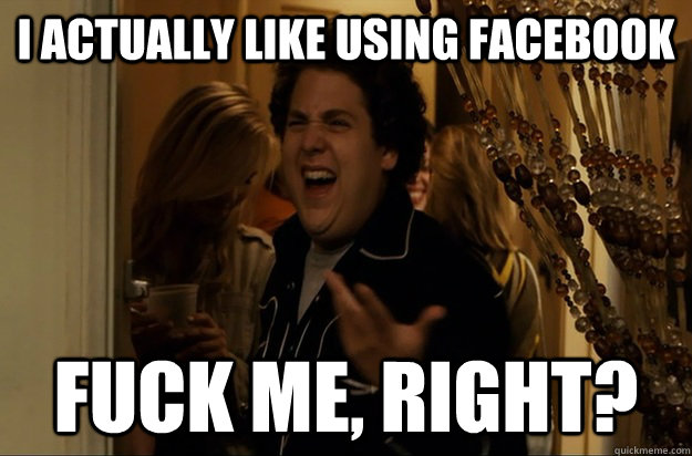 i actually like using facebook Fuck Me, Right? - i actually like using facebook Fuck Me, Right?  Fuck Me, Right