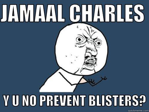 JAMAAL CHARLES    Y U NO PREVENT BLISTERS? Y U No