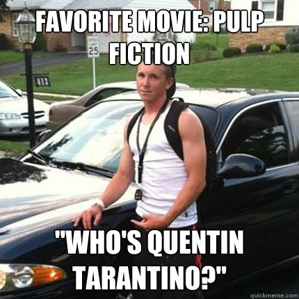 Favorite movie: pulp fiction 