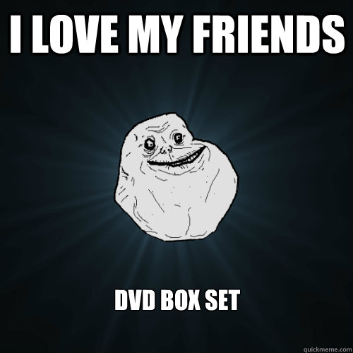 I LOVE MY FRIENDS dvd box set - I LOVE MY FRIENDS dvd box set  Forever Alone