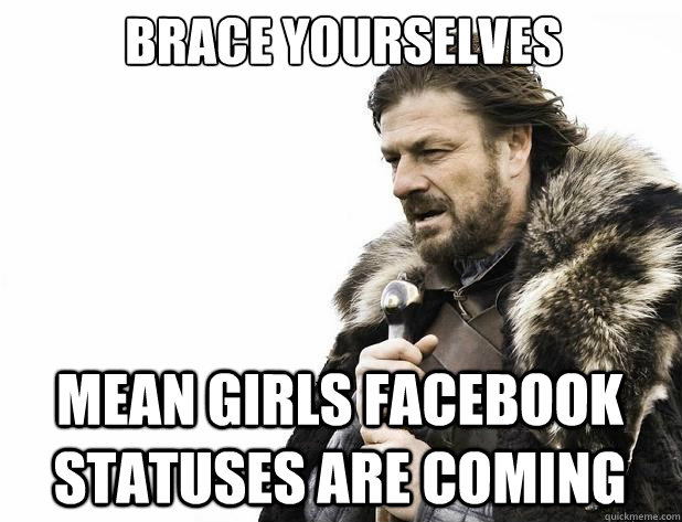 brace yourselves Mean Girls facebook statuses are coming - brace yourselves Mean Girls facebook statuses are coming  Misc