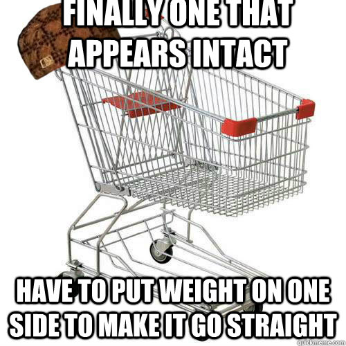 Finally one that appears intact have to put weight on one side to make it go straight - Finally one that appears intact have to put weight on one side to make it go straight  Scumbag shopping cart