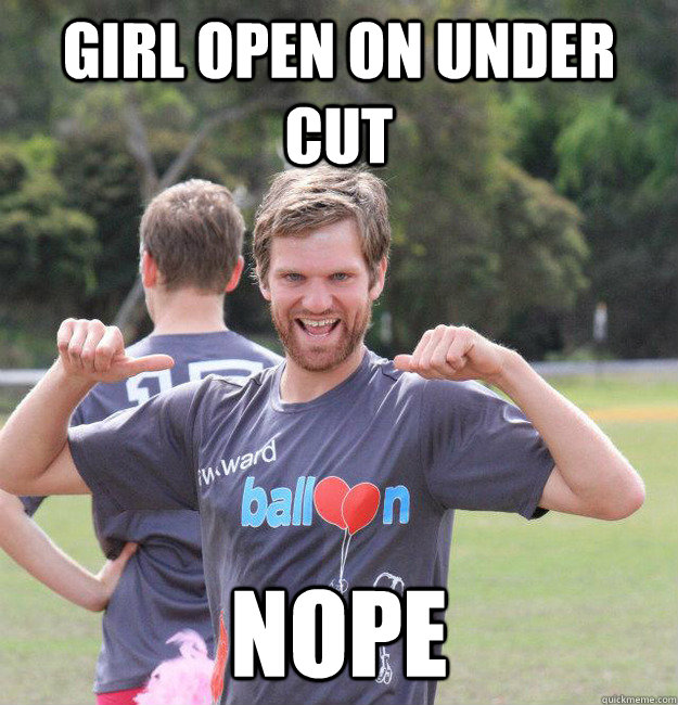 GIRL OPEN ON UNDER CUT NOPE  Intermediate Male Ultimate Player