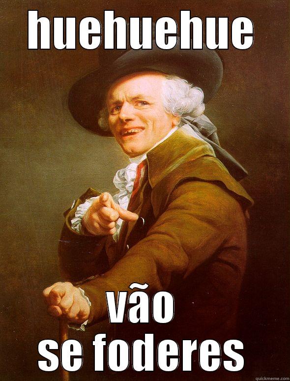 HUEHUEHUE VÃO SE FODERES Joseph Ducreux