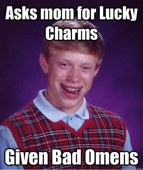 Asks mom for Lucky Charms Given Bad Omens  Bad Luck Brian