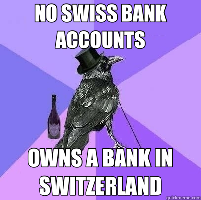 NO SWISS BANK ACCOUNTS OWNS A BANK IN SWITZERLAND  Rich Raven