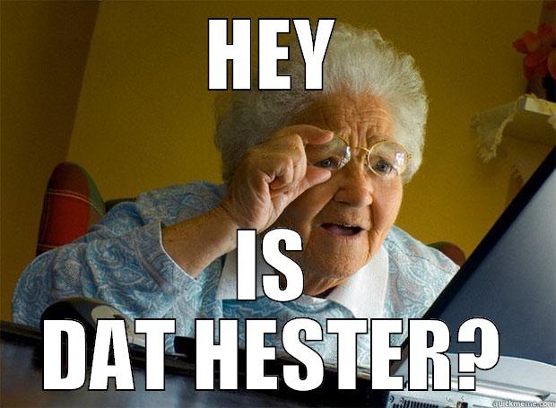 HEY IS DAT HESTER? Grandma finds the Internet