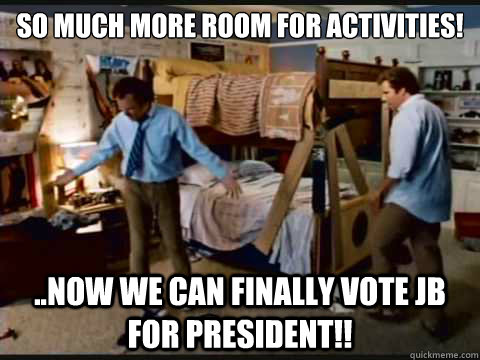 SO MUCH MORE ROOM FOR ACTIVITIES! ..Now we can finally vote JB for President!! - SO MUCH MORE ROOM FOR ACTIVITIES! ..Now we can finally vote JB for President!!  step brothers