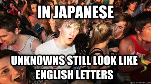 In Japanese Unknowns still look like english letters  Sudden Clarity Clarence