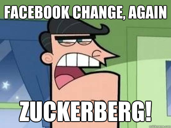 Facebook Change, again ZUCKERBERG!  Timmys Dad