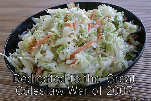 Coleslaw War -  DEDICATED TO THE  GREAT COLESLAW WAR OF 2007 Misc