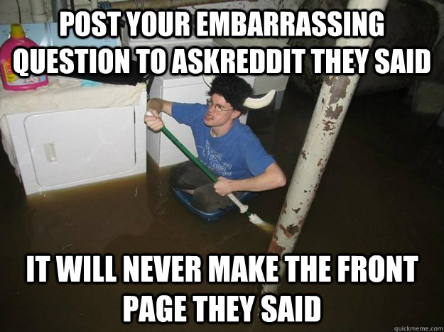 Post your embarrassing question to askreddit they said It will never make the front page they said  Laundry Room Viking