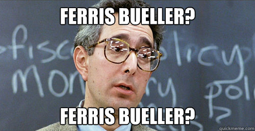 Ferris bueller? Ferris bueller? - Ferris bueller? Ferris bueller?  Incorrect Movie Quotes