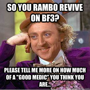 So you Rambo Revive on BF3? Please tell me more on how much of a 