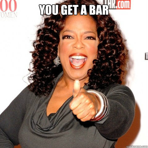 YOU GET A BAR  - YOU GET A BAR   Upvoting oprah