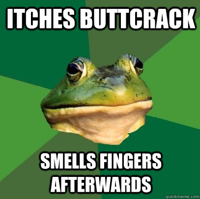 itches buttcrack smells fingers afterwards  Foul Bachelor Frog