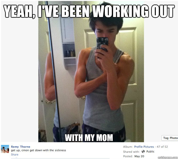 Yeah, I've Been Working Out With my mom - Yeah, I've Been Working Out With my mom  Deusional Sheltered White Kid