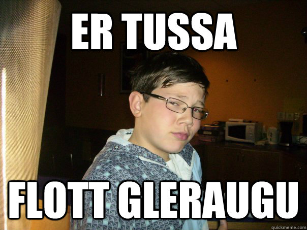 er tussa flott gleraugu  