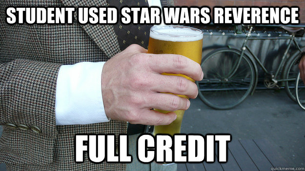 student used star wars reverence full credit - student used star wars reverence full credit  Lazy College Professor