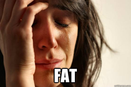  FAT  First World Problems