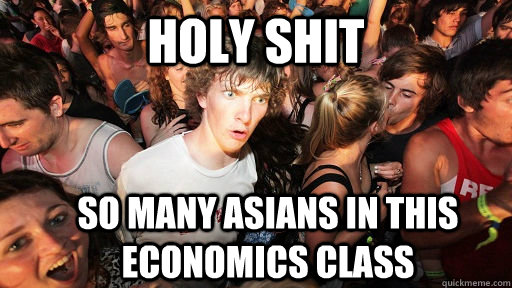 holy shit So many asians in this economics class   Sudden Clarity Clarence