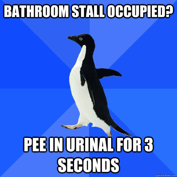 Bathroom stall occupied? Pee in urinal for 3 seconds  Socially Awkward Penguin