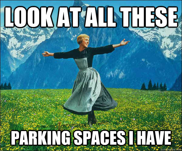 look at all these   Parking spaces i have  Sound of Music