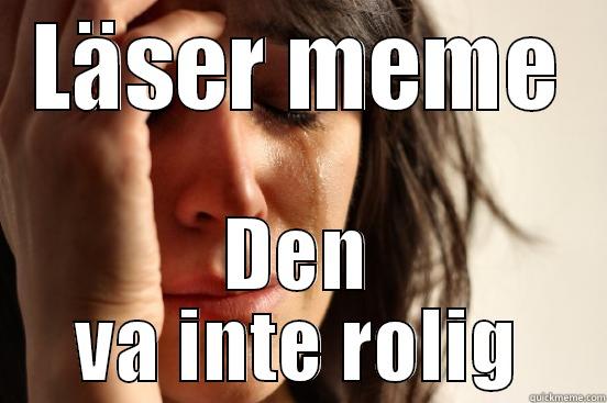 LÄSER MEME DEN VA INTE ROLIG First World Problems