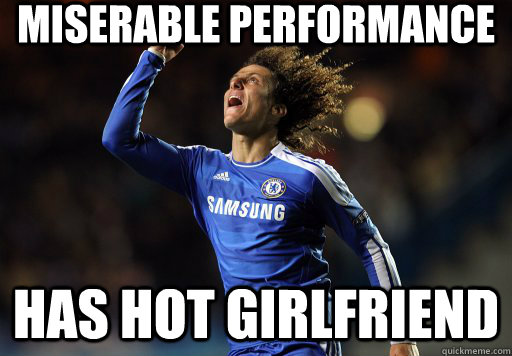 Miserable performance Has hot girlfriend  