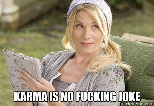  karma is no fucking joke  Dry Humping is No Fucking Joke