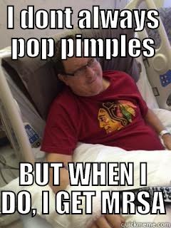 I DONT ALWAYS POP PIMPLES BUT WHEN I DO, I GET MRSA Misc