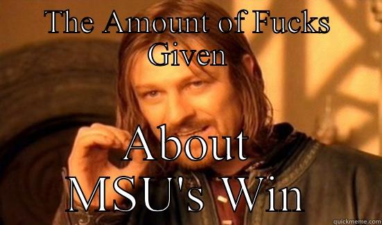 THE AMOUNT OF FUCKS GIVEN ABOUT MSU'S WIN Boromir