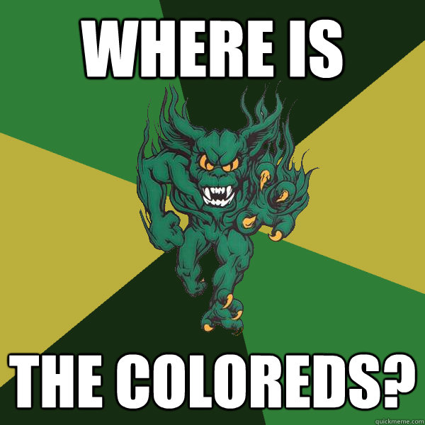 Where is the coloreds?  Green Terror