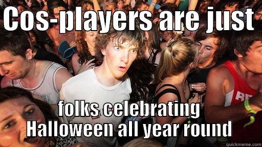 COS-PLAYERS ARE JUST  FOLKS CELEBRATING HALLOWEEN ALL YEAR ROUND Sudden Clarity Clarence