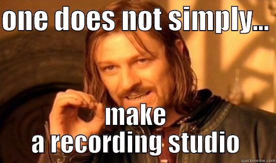 ONE DOES NOT SIMPLY...  MAKE A RECORDING STUDIO Boromir